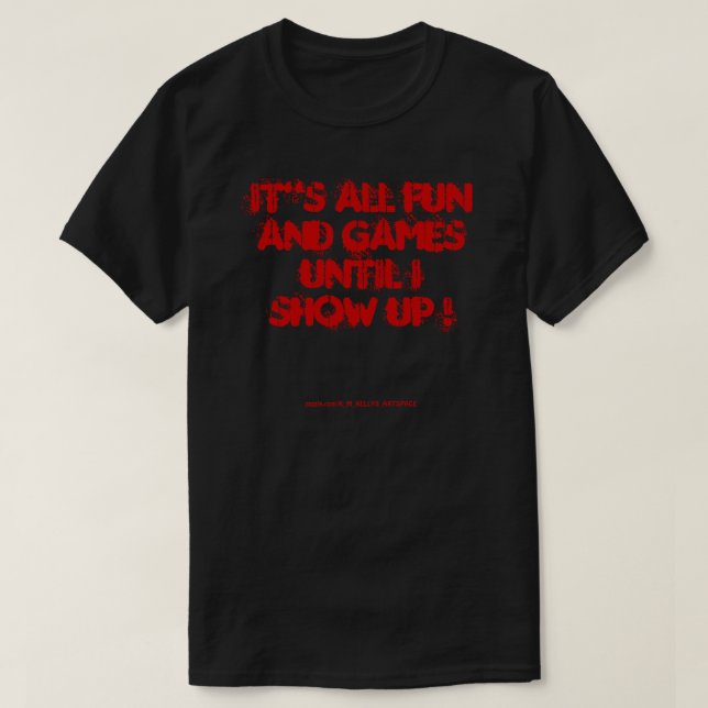 CAMISETA ¡TODO ES DIVERTIDO Y JUEGOS HASTA QUE SE MUESTRE! (Diseño del anverso)