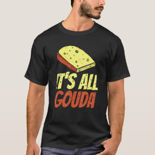 Camiseta Todo es Gouda Cheese gourmet