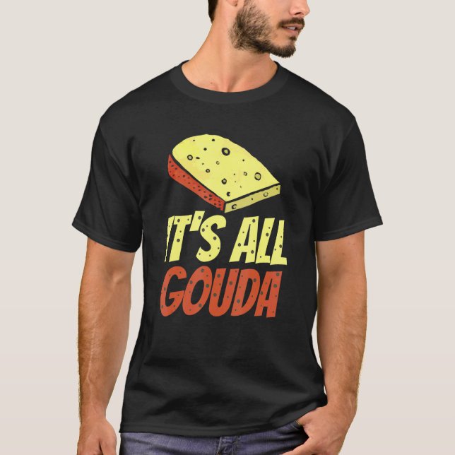 Camiseta Todo es Gouda Cheese gourmet (Anverso)