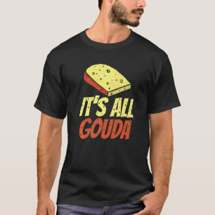 Camiseta Todo es Gouda Cheese gourmet