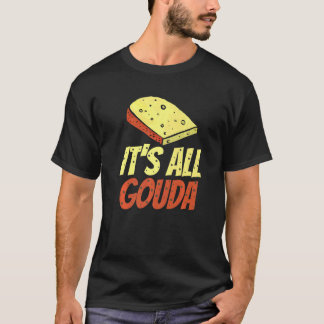 Camiseta Todo es Gouda Cheese gourmet