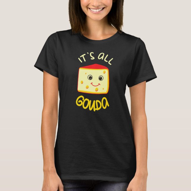 Camiseta Todo es Gouda Funny Cheese Food Pun Gouda (Anverso)