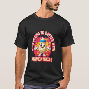 Camiseta Todo Es Mejor Con Mayonesa