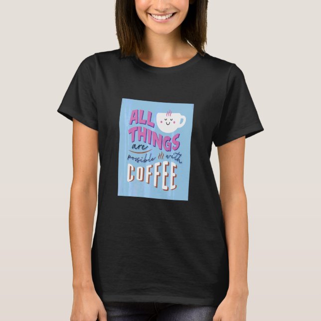 Camiseta Todo Es Posible Con Café (Anverso)