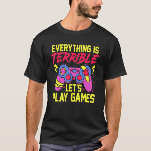 Camiseta Todo es terrible Juguemos videojuegos en li