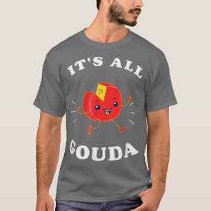 Camiseta Todo es un bollo de queso    GoudaFunny 
