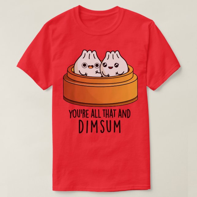 Camiseta Todo Eso Y Dimsum Cute Food Pun (Diseño del anverso)