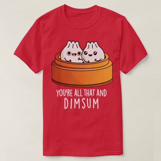 Camiseta Todo Eso Y Dimsum Cute Food Pun 1 (Diseño del anverso)