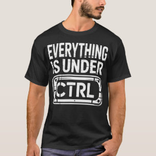Camiseta Todo está bajo el control de la tecnología de la i