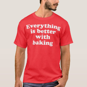 Camiseta Todo Está Mejor Con Baking 1553