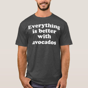 Camiseta Todo Está Mejor Con El Aguacate 333