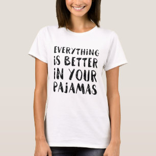 Camiseta Todo Está Mejor En Tu Pajama