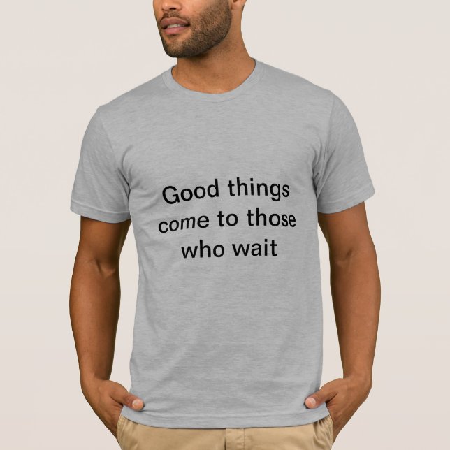 Camiseta Todo llega para quien sabe esperar (Anverso)