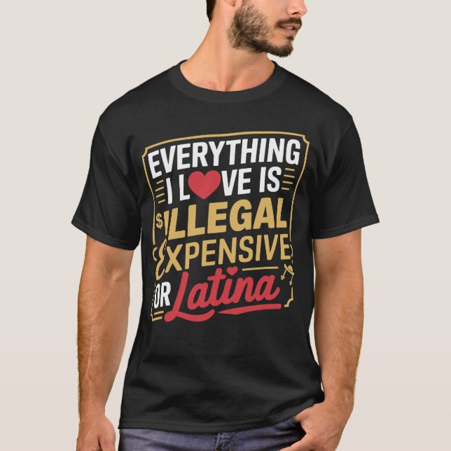 Camiseta Todo Lo Que Amo Es Ilegal Caro O Latina (Anverso)