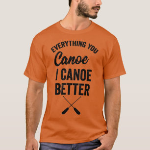 Camiseta Todo lo que canoas yo mejor regalo Kayak Pad
