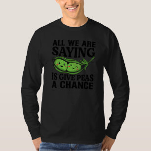 Camiseta Todo lo que decimos es dar a los guisantes una opo