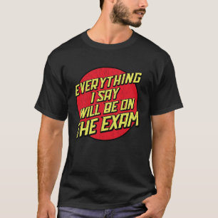 Camiseta Todo lo que diga estará en el examen  Profesor uni