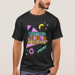 Camiseta Todo Lo Que Digo Estará En El Prof. De Exam Colleg