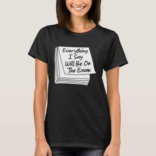 Camiseta Todo Lo Que Digo Estará En El Prof. De Exam Colleg (Anverso)