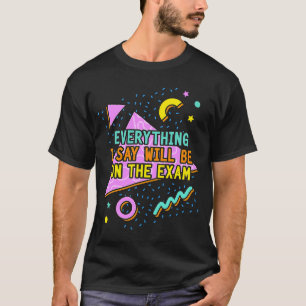 Camiseta Todo Lo Que Digo Estará En El Prof. De Exam Colleg
