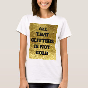 Camiseta Todo lo que el purpurina no es oro Proverbio