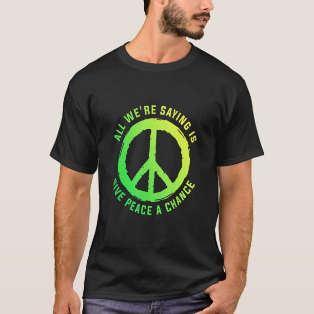 Camiseta Todo Lo Que Estamos Diciendo Es Dar A La Paz Una O (Anverso)