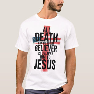 Camiseta Todo Lo Que La Muerte Puede Hacer Al Creyente Es E