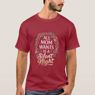 Camiseta Todo lo que mamá quiere es una Navidad silenciosa