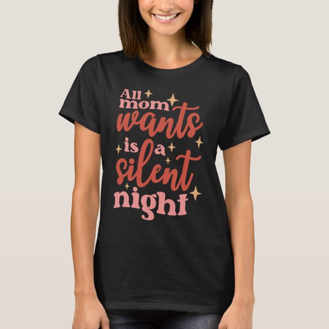 Camiseta Todo Lo Que Mamá Quiere Es Una Noche Silenciosa (Anverso)