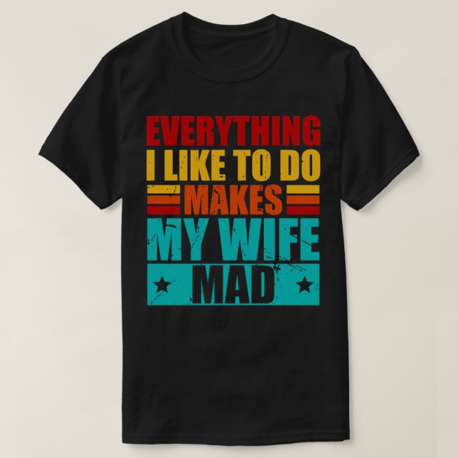 Camiseta Todo Lo Que Me Gusta Hace Mad A Mi Esposa 1 (Diseño del anverso)