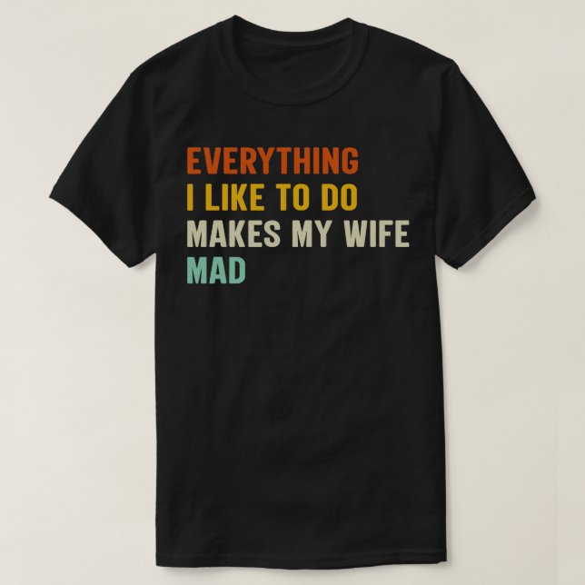 Camiseta Todo Lo Que Me Gusta Hace Mad A Mi Esposa 3 (Diseño del anverso)