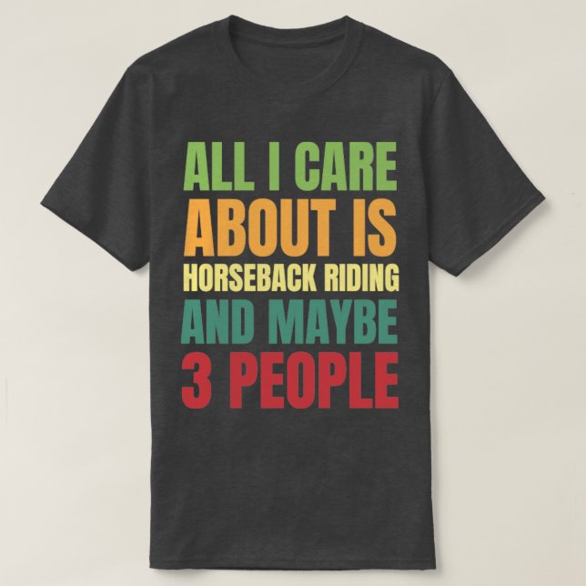 Camiseta Todo lo que me importa es andar a caballo y tal ve (Diseño del anverso)
