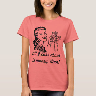 Camiseta Todo lo que me importa es dinero