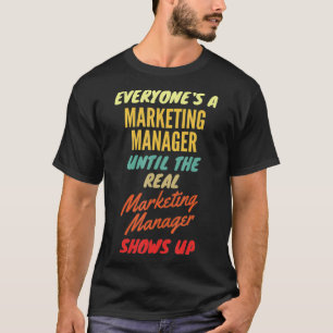Camiseta Todo lo que necesita un gerente de marketing hasta
