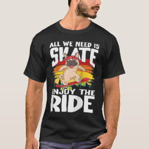 Camiseta Todo lo que necesitamos es patinar para patinadore