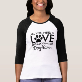Camiseta Todo lo que necesitas es amor Perro nombre persona