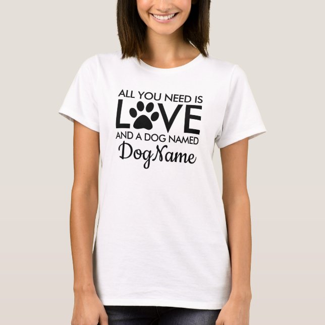 Camiseta Todo lo que necesitas es amor Perro nombre persona (Anverso)