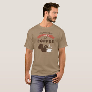 Camiseta Todo lo que necesitas es amor y café - Ardilla