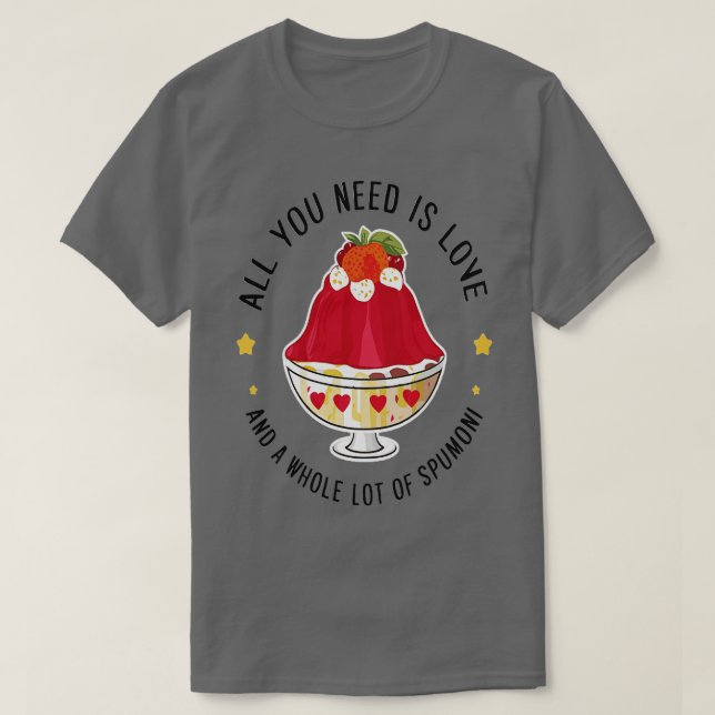 Camiseta todo lo que necesitas es amor y mucho spumoni (Diseño del anverso)