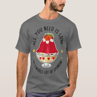 Camiseta todo lo que necesitas es amor y mucho spumoni