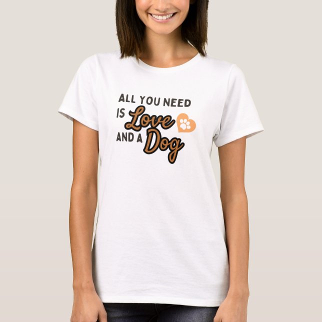 Camiseta TODO LO QUE NECESITAS ES Amor Y Perro (Anverso)