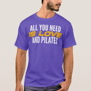 Camiseta Todo Lo Que Necesitas Es Amor Y Pilates Lover Pil