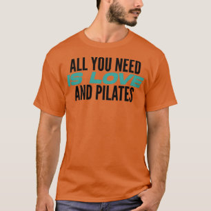 Camiseta Todo Lo Que Necesitas Es Amor Y Pilates Lover Pil