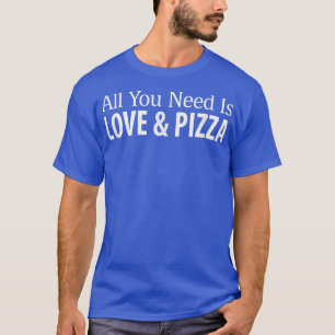 Camiseta Todo lo que necesitas es amor y pizza