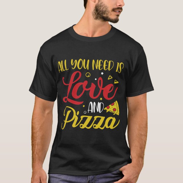 Camiseta TODO LO QUE NECESITAS ES AMOR Y PIZZA | Pizza Food (Anverso)