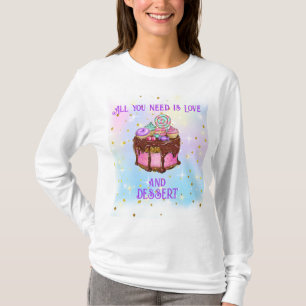 Camiseta ¡Todo Lo Que Necesitas Es Amor Y Postre!