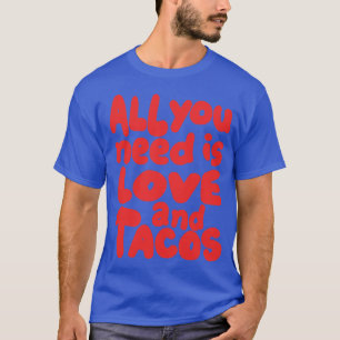 Camiseta todo lo que necesitas es amor y tacos