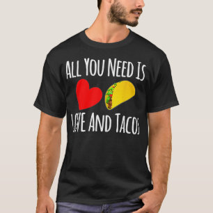 Camiseta Todo Lo Que Necesitas Es Amor Y Tacos Shirt Valent