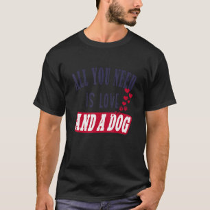 Camiseta Todo lo que necesitas es amor y un perro
