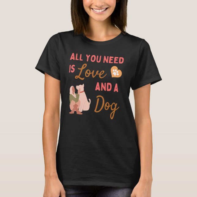 Camiseta Todo lo que necesitas es amor y un perro (Anverso)